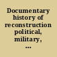 Documentary history of reconstruction political, military, social, religious, educational & industrial : 1865 to the present time /
