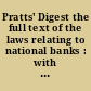 Pratts' Digest the full text of the laws relating to national banks : with explanatory notes, digest of decisions of the courts on the several sections, index of cases cited and rulings of the comptroller of the currency : also monographs on the principal subjects relating to national banking, requirements and forms of the office of comptroller of the currency, and miscellaneous regulations of the governing bankers in the national system.