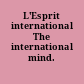 L'Esprit international The international mind.