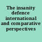The insanity defence international and comparative perspectives /