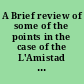 A Brief review of some of the points in the case of the L'Amistad and the principles involved