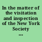 In the matter of the visitation and inspection of the New York Society for the Prevention of Cruelty to Children by the Supreme Court pursuant to section 16 of the membership corporations law decision of the Supreme Court and report of referee.