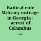 Radical rule Military outrage in Georgia : arrest of Columbus prisoners : with facts connected with their imprisonment and release.