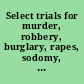 Select trials for murder, robbery, burglary, rapes, sodomy, coining, forgery, pyracy and other offences and misdemeanours, at the Sessions-House in the Old-Bailey to which are added, genuine accounts of the lives, exploits, behaviour, confessions and dying-speeches of the most notorious convicts, from the year 1741 to the present year 1764 inclusive : which completes the trials from the year 1720.