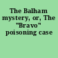 The Balham mystery, or, The "Bravo" poisoning case