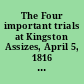 The Four important trials at Kingston Assizes, April 5, 1816 I. Eliz. Miller, for poisoning the children at Kennington : II. J. Brookes, for shooting E. Thompson, in Lombard Street : III. R. Russell, for the murder of his own father : with a preface, containing thirteen questions to Isaac Espinasse, Esq., counsel against Elizabeth Miller, respecting Mr. Turner, the prosecutor of Elizabeth Fenning.