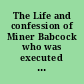 The Life and confession of Miner Babcock who was executed at Norwich, Connecticut, June 6th, 1816 for the murder of London, a Blackman /