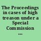 The Proceedings in cases of high treason under a Special Commission of Oyer and Terminer, which was first opened at Hicks's Hall, Oct. 2, 1794 : and afterwards continued at the Sessions House, in the Old Bailey /