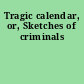 Tragic calendar, or, Sketches of criminals