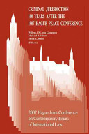 Criminal jurisdiction 100 years after the 1907 Hague Peace Conference : proceedings of the Eighth Hague Joint Conference held in The Hague, The Netherlands, 28 - 30 June 2007 /