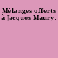 Mélanges offerts à Jacques Maury.