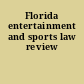 Florida entertainment and sports law review