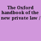 The Oxford handbook of the new private law /
