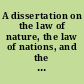 A dissertation on the law of nature, the law of nations, and the civil law in general together with some observations on the Roman civil law in particular : to which is added, by way of appendix, a curious catalogue of books, very useful to the students of these several laws, together with the canon law.