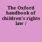 The Oxford handbook of children's rights law /