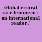 Global critical race feminism : an international reader /