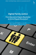 Digital family justice : from alternative dispute resolution to online dispute resolution? /