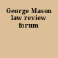 George Mason law review forum