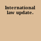 International law update.