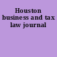 Houston business and tax law journal