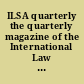ILSA quarterly the quarterly magazine of the International Law Students Association.