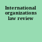 International organizations law review