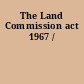 The Land Commission act 1967 /