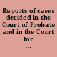 Reports of cases decided in the Court of Probate and in the Court for Divorce and Matrimonial Causes. [1858-1865]