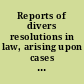 Reports of divers resolutions in law, arising upon cases in the Court of Wards, and other courts at Westminster, in the reigns of the late kings, King James and King Charles. [1608-1629]