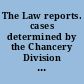 The Law reports. cases determined by the Chancery Division of the High Court of Justice, and by the Chief Judge in Bankruptcy, and by the Court of Appeal on appeal from the Chancery Division and the Chief Judge, and in lunacy.