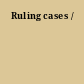 Ruling cases /