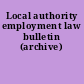 Local authority employment law bulletin (archive)
