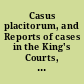 Casus placitorum, and Reports of cases in the King's Courts, 1272-1278 /