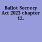 Ballot Secrecy Act 2023 chapter 12.