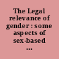 The Legal relevance of gender : some aspects of sex-based discrimination /