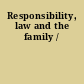 Responsibility, law and the family /