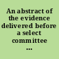 An abstract of the evidence delivered before a select committee of the House of Commons, in the years 1790 and 1791, on the part of the petitioners for the abolition of the slave trade