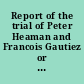 Report of the trial of Peter Heaman and Francois Gautiez or Gautier for the crimes of piracy and murder before the High Court of Admiralty, held at Edinburgh on the 26th and 27th of November 1821 /