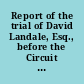 Report of the trial of David Landale, Esq., before the Circuit Court of Justiciary, at Perth on Friday, 22d September, 1826.