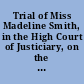 Trial of Miss Madeline Smith, in the High Court of Justiciary, on the charge of poisoning, June 30-July 9, 1857