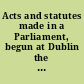 Acts and statutes made in a Parliament, begun at Dublin the twenty seventh day of August, anno Dom. 1695 in the seventh year of the reign of our Most Gracious Sovereign Lord King William : before His Excellency, Henry Lord Capell, lord deputy general and general governour of His Majesties kingdom of Ireland.