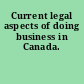 Current legal aspects of doing business in Canada.