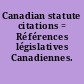 Canadian statute citations = Références législatives Canadiennes.