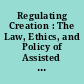 Regulating Creation : The Law, Ethics, and Policy of Assisted Human Reproduction /