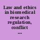 Law and ethics in biomedical research regulation, conflict of interest, and liability /
