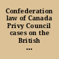Confederation law of Canada Privy Council cases on the British North-America Act, 1867 : and the practice on special leave to appeal : there being added appendices containing (1) The imperial statutes affecting Canada and the colonies in general (2) The "Judicial Committee acts" : with notes (3) The Canadian liquor prohibition case, 1895-6, &c. /