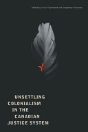 Unsettling colonialism in the Canadian criminal justice system /