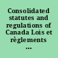 Consolidated statutes and regulations of Canada Lois et règlements codifiés du Canada.