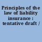Principles of the law of liability insurance : tentative draft /