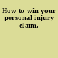 How to win your personal injury claim.